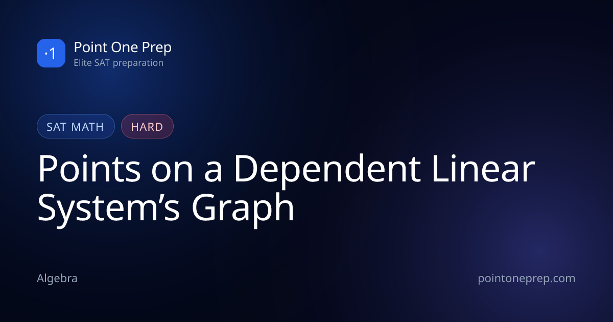 SAT Math: Points on a Dependent Linear System’s Graph | Point One Prep